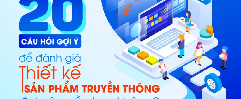 20 câu hỏi gợi ý để đánh giá thiết kế sản phẩm truyền thông đạt yêu cầu hay không?